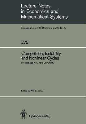 Competition, Instability, and Nonlinear Cycles: Proceedings of an International Conference New School for Social Research New York, Usa, March 1985 by 