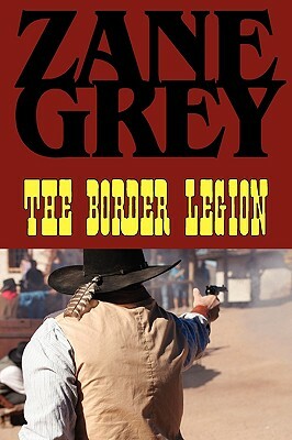 The Border Legion by Zane Grey