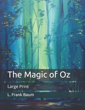 The Magic of Oz: Large Print by L. Frank Baum