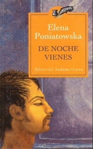 De Noche Vienes by Elena Poniatowska