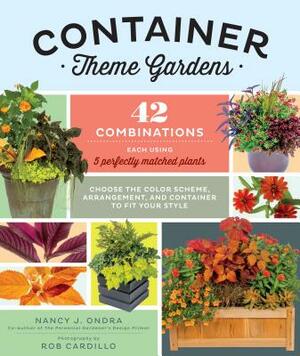 Container Theme Gardens: 42 Combinations, Each Using 5 Perfectly Matched Plants by Nancy J. Ondra