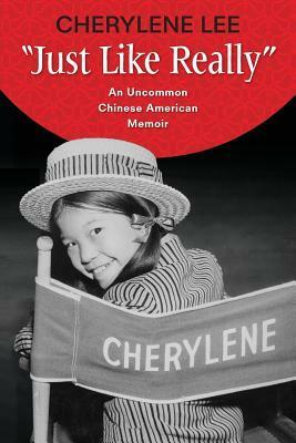 Just Like Really: An Uncommon Chinese American Memoir by Cherylene Lee, Nikki Nojima Louis, Barbara Leung Larson