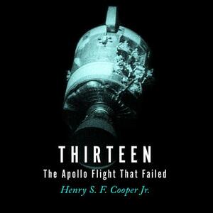 Thirteen: The Apollo Flight That Failed by Henry S.F. Cooper Jr.