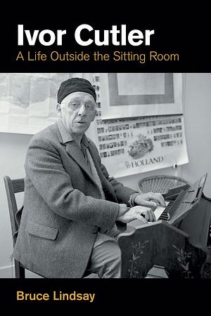 Ivor Cutler: A Life Outside the Sitting Room by Bruce Lindsay