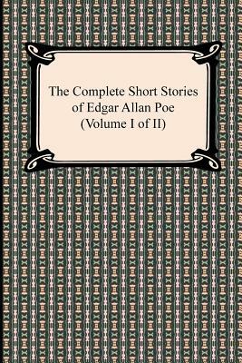 The Complete Short Stories of Edgar Allan Poe (Volume I of II) by Edgar Allan Poe