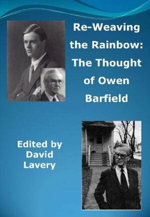 Re-Weaving the Rainbow: The Thought of Owen Barfield by David Lavery