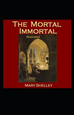 The Mortal Immortal Illustrated by Mary Shelley