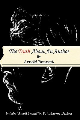 The Truth About An Author by Arnold Bennett, P. J. Harvey Darton