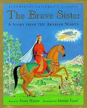 The Brave Sister: A Story from the Arabian Nights by Fiona Waters, Danuta Mayer