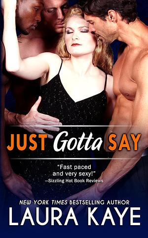 Just Gotta Say by Laura Kaye
