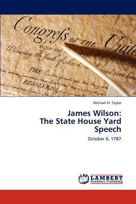 James Wilson: The State House Yard Speech by Michael H. Taylor