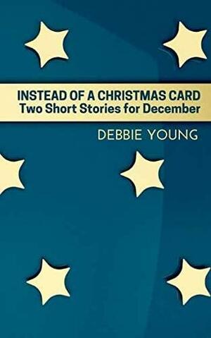 Instead of a Christmas Card: Two Short Stories for December by Debbie Young