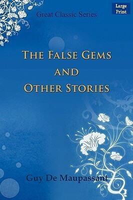 The False Gems and Other Stories by Guy de Maupassant