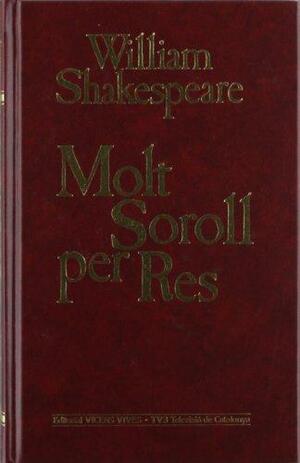 Molt soroll per res by William Shakespeare