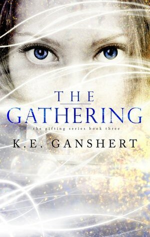 The Gathering by K.E. Ganshert, Katie Ganshert