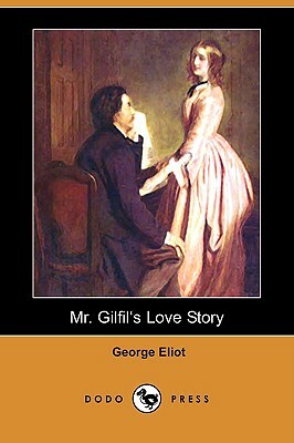 Mr. Gilfilas Love Story (Dodo Press) by George Eliot