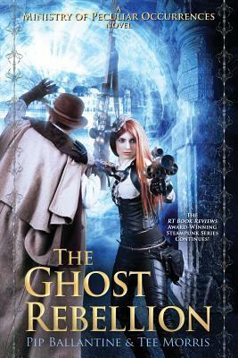 The Ghost Rebellion by Pip Ballantine, Philippa Ballantine, Tee Morris