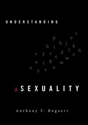 Understanding Asexuality by Anthony F. Bogaert