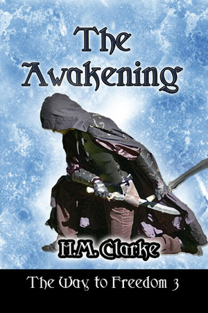 The Awakening by H.M. Clarke