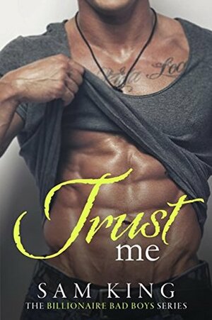 Trust Me (Billionaire Bad Boys Book 1) by Sam King