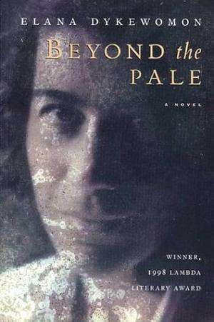 Beyond the Pale by Elena Dykewomon by Elana Dykewomon, Elana Dykewomon