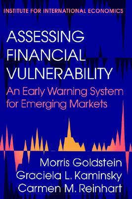 Assessing Financial Vulnerability: An Early Warning System for Emerging Markets by Graciela Kaminsky, Carmen Reinhart, Morris Goldstein