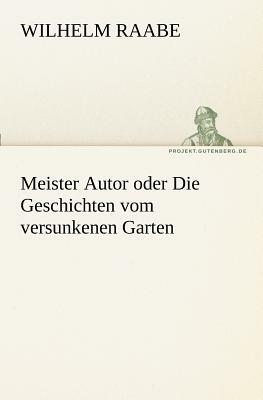 Meister Autor Oder Die Geschichten Vom Versunkenen Garten by Wilhelm Raabe