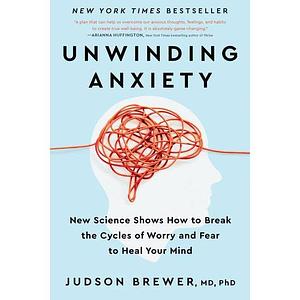 Unwinding Anxiety by Judson Brewer