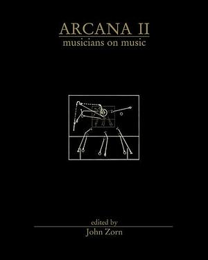 Arcana II: Musicians on Music by John Zorn