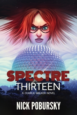 Spectre Thirteen: A Charlie Walker Novel by Nick Pobursky