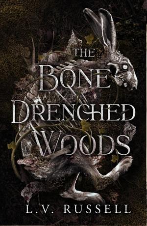 The Bone Drenched Woods by L.V. Russell