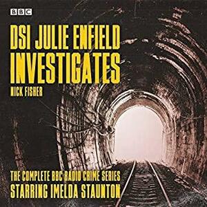 DSI Julie Enfield Investigates: The Complete BBC Radio Crime Series by Nick Fisher