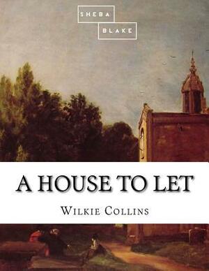 A House to Let by Sheba Blake, Wilkie Collins
