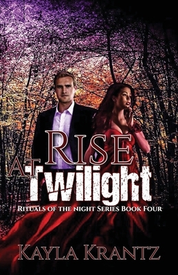 Rise at Twilight by Kayla Krantz