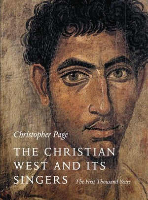 The Christian West and Its Singers: The First Thousand Years by Christopher Page