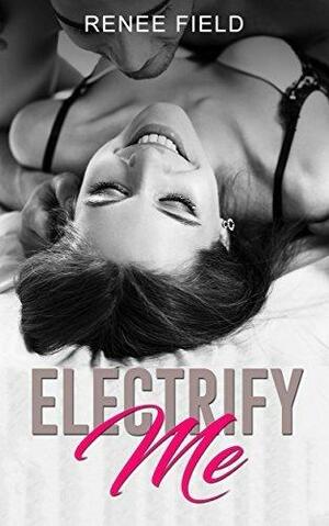 Electrify Me by Renee Field