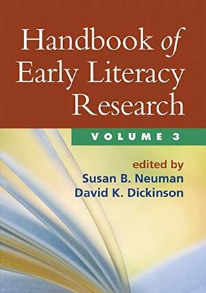 Handbook of Early Literacy Research, Volume 3 by Susan B. Neuman, David K. Dickinson