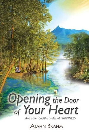 Opening the Door of Your Heart: And Other Buddhist Tales of Happiness by Ajahn Brahm