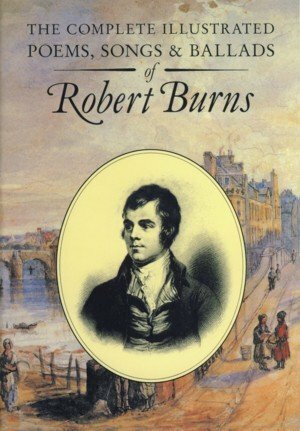The Complete Illustrated Poems, Songs & Ballads by Robert Burns