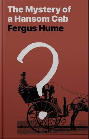 The Mystery of a Hansom Cab by Fergus W. Hume