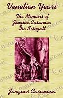 Venetian Years: The Memoirs of Jacques Casanova de Seingalt by Jacques Casanova, Giacomo Casanova