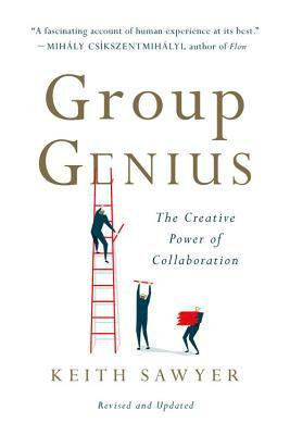Group Genius: The Creative Power of Collaboration by Keith Sawyer