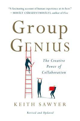 Group Genius: The Creative Power of Collaboration by Keith Sawyer
