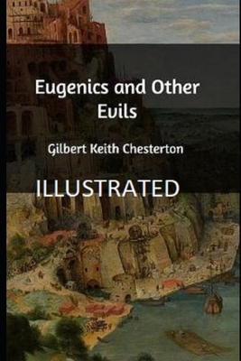 Eugenics and Other Evils Illustrated by G. K. Chesterton