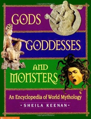 Gods, Goddesses, and Monsters: An Encyclopedia of World Mythology by Sheila Keenan