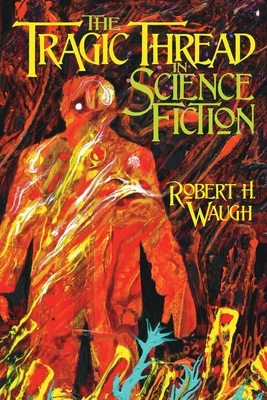 The Tragic Thread in Science Fiction by Robert H. Waugh