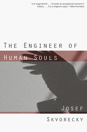 The Engineer Of Human Souls: An Entertainment on the Old Themes of Life,Women,Fate,Dreams,the Working Class, Secret Agents,Love and Death by Josef Škvorecký