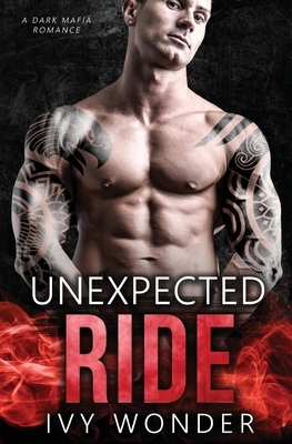 Unexpected Ride: A Dark Mafia Romance by Ivy Wonder, Michelle Love