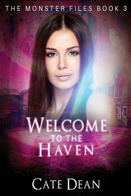 Welcome to The Haven: The Monster Files Book 3 by Cate Dean