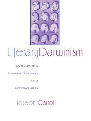 Literary Darwinism: Literature and the Human Animal by Joseph Carroll